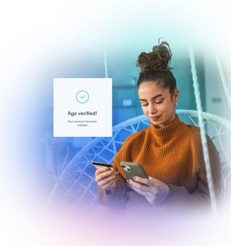 <strong> Confirm age instantly</strong>. Stay compliant without slowing users down.
